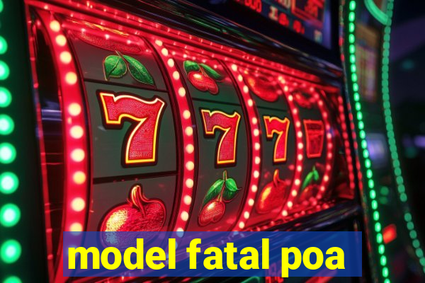 model fatal poa